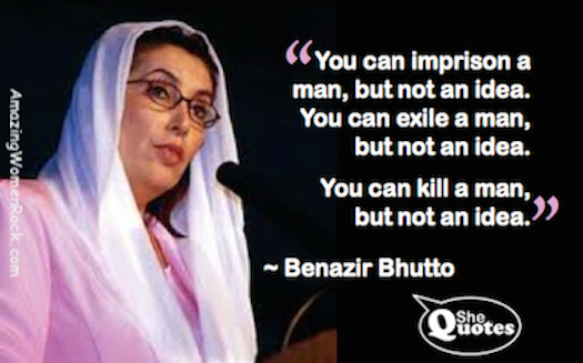 Benazir Bhutto you cannot kill an idea