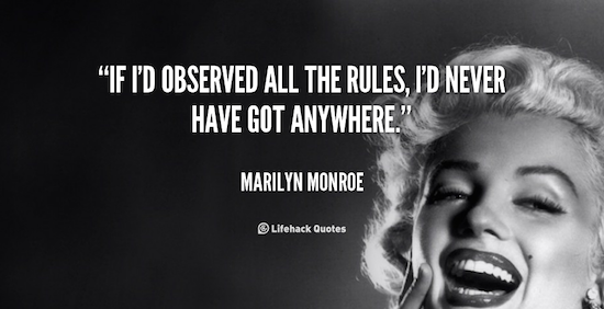 Marilyn Monroe If I'd observed all the rules