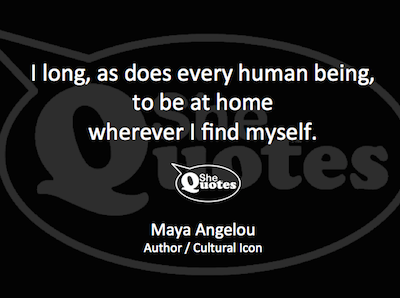 Maya Angelou long to be at home