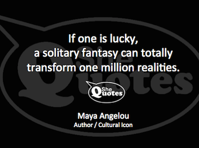 Maya Angelou transform realities