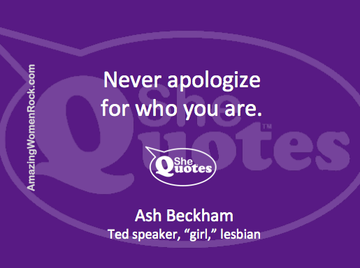 Ash Beckham never apologize