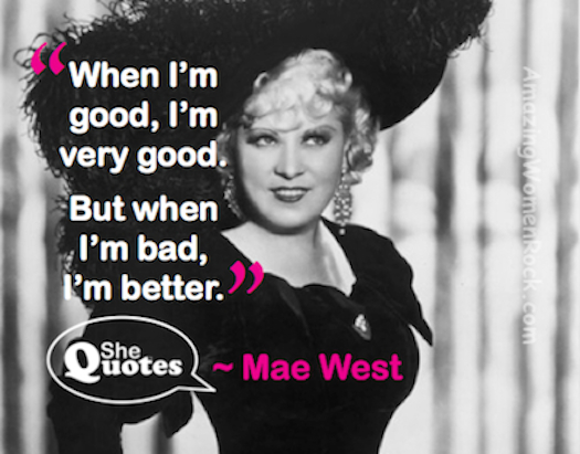 Mae West when I'm good