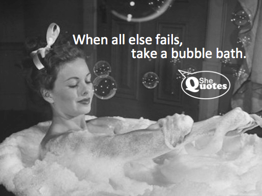 #SheQuotes bubble bath