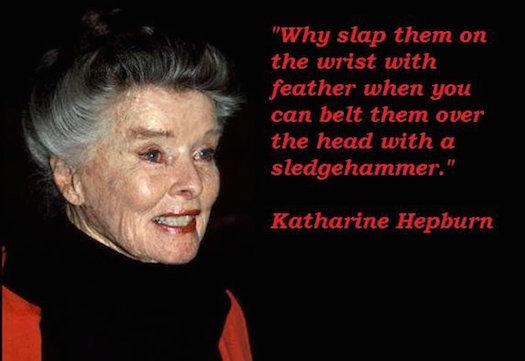 Katharine Hepburn carried a sledgehammer