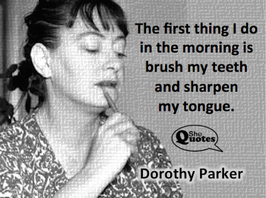 Dorothy Parker sharpen my tongue