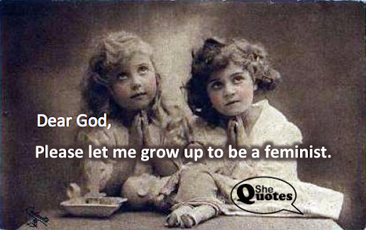 #SheQuotes I want to be a feminist when I grow up