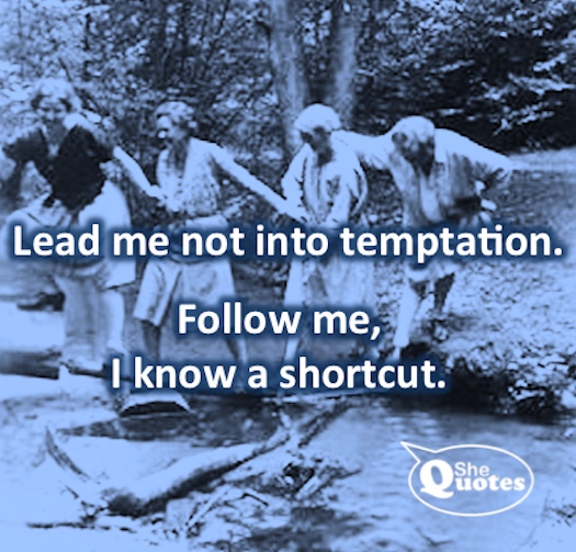 #SheQuotes lead me not into temptation