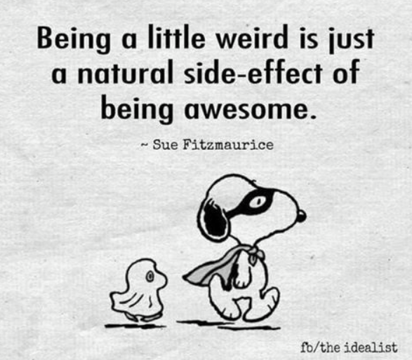 Being weird is a side effect of being awesome